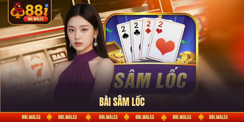 Bài Sâm Lốc - Cách Giúp Lật Ngược Thế Cờ Trong Chớp Mắt 1 Bài sâm lốc