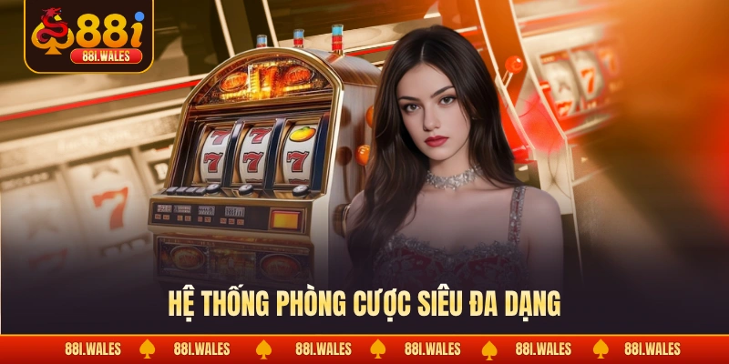 Nổ Hũ Jackpot - Bí Kíp Săn Tiền Tỷ Cực Dễ Cho Newbie 3 Hệ thống phòng cược siêu đa dạng