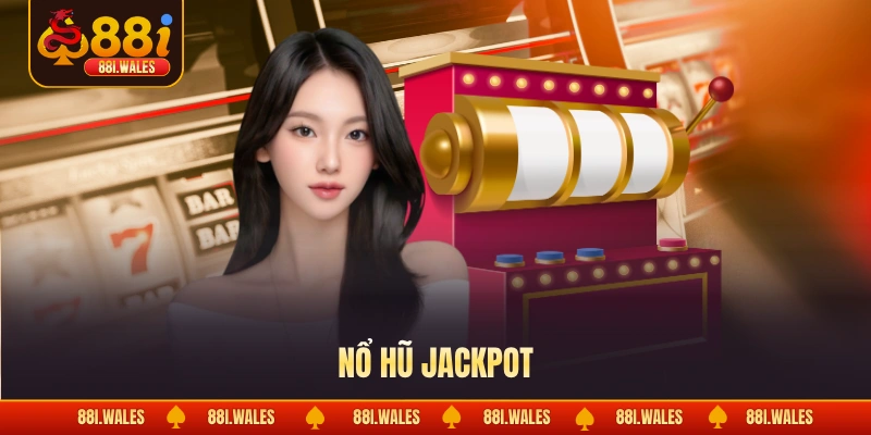 Nổ Hũ Jackpot - Bí Kíp Săn Tiền Tỷ Cực Dễ Cho Newbie 1 Nổ Hũ Jackpot